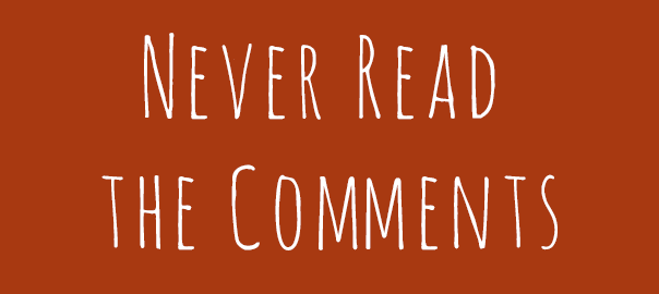NeverReadTheComments